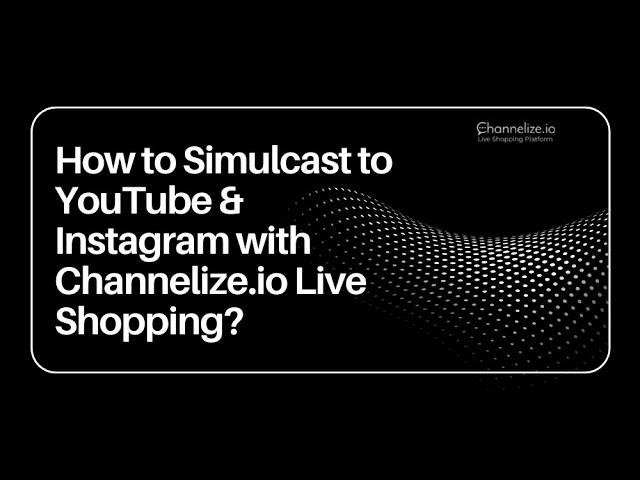 How to Simulcast to Youtube & Instagram with Channelize.io Live Shopping?