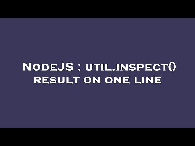 NodeJS : util.inspect() result on one line