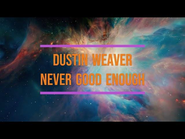 Never Good Enough - Dustin Weaver