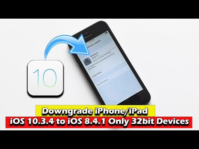 Downgrade iPhone/iPad iOS 10.3.4 to iOS 8.4.1 Only For 32bit Devices