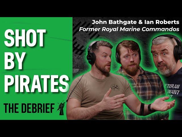 SHOT BY PIRATES | THE DEBRIEF | Former Royal Marine Commandos John Bathgate & Ian Roberts