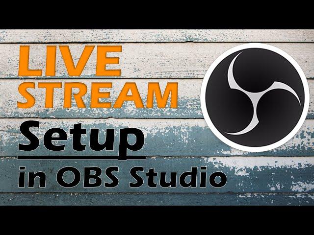 How To Setup A Live Stream In OBS Studio