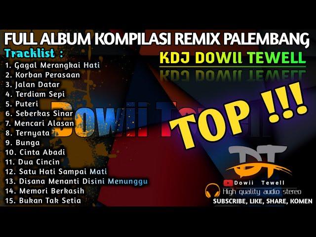 TOP REMIX PALEMBANG FULL ALBUM KDJ DOWII TEWELL