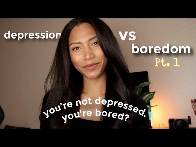 You're Not Depressed, You're Bored? Depression vs Boredom Pt. 1