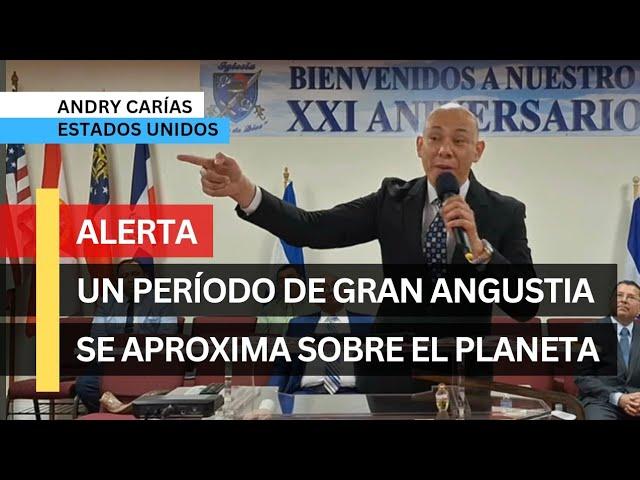 Un período de gran angustia se aproxima sobre la humanidad - Andry Carías - Chapel Hill, NC, EEUU