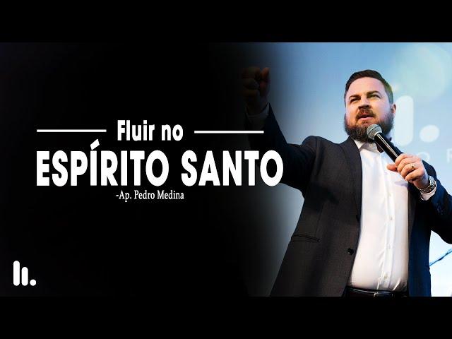 FLUIR NO ESPÍRITO SANTO | Família do Reino | PR Pedro Medina