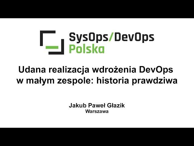 [#139] Successful DevOps implementation in small team: based on true story - Jakub Pawel Glazik