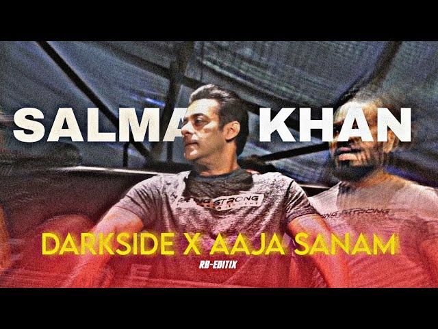DARKSIDE X AAJA SANAM | Salman Khan Edit | RB Editix.