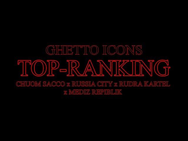 Ghetto icons-TOPRANKING ft Chuom sacco, Russia City, Rudra kartel, Mediz Republik