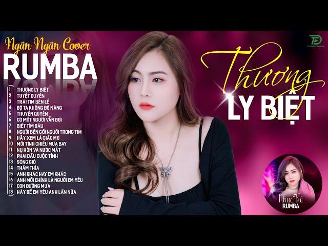 THƯƠNG LY BIỆT, CÓ MỘT NGƯỜI VẪN ĐỢI - ALBUM RUMBA XUẤT SẮC NHẤT 2024 - NGÂN NGÂN COVER CỰC HÓT