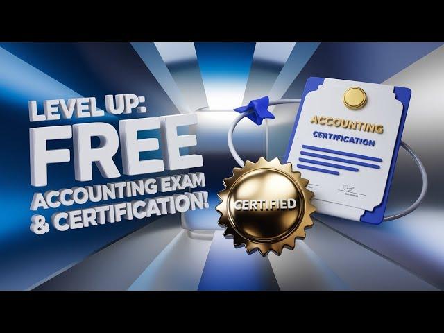 Level Up: Free Accounting Exam & Certification! 