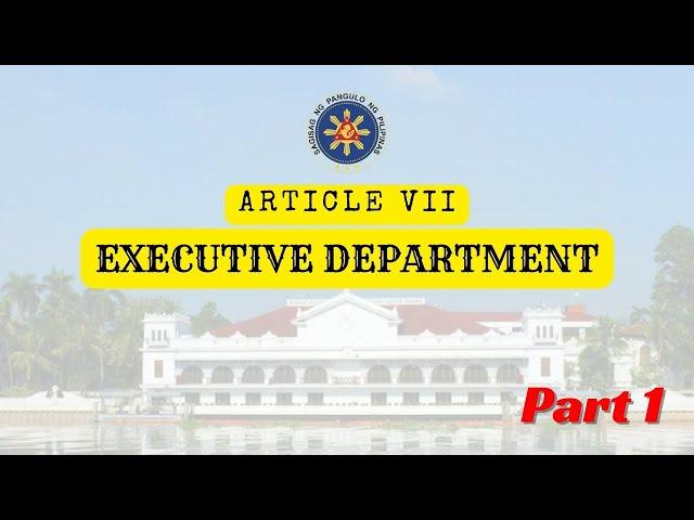 Article VII - Executive Department | CIVIL SERVICE EXAM REVIEWER