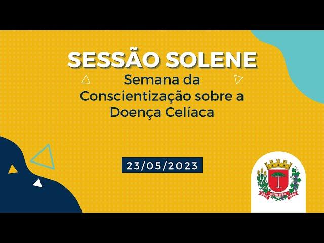 Sessão Solene - Semana da Conscientização sobre a Doença Celíaca - 23/05/2023