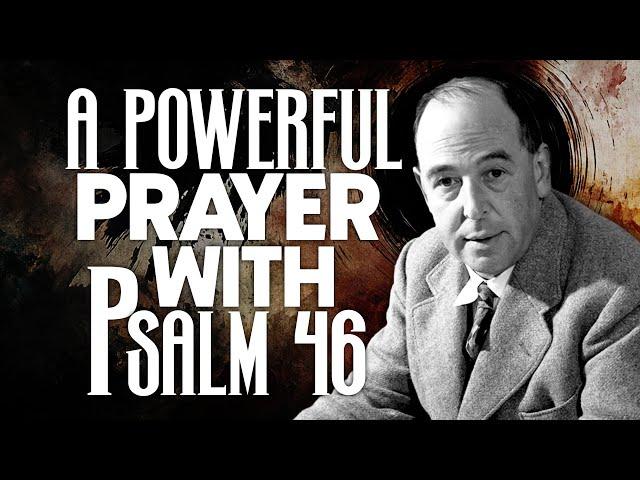 A Powerful Prayer with Psalm 46 - C.S. Lewis’s Spiritual Wisdom