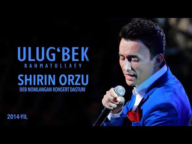 Ulug'bek Rahmatullayev - Shirin orzu nomli konsert dasturi 2014