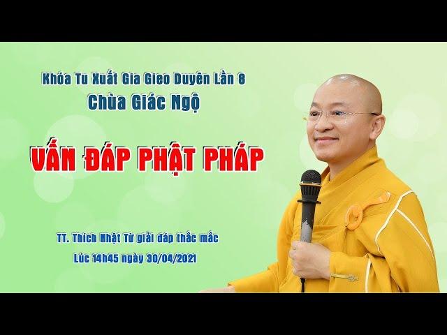 VẤN ĐÁP PHẬT PHÁP - TT. Thích Nhật Từ giải đáp thắc mắc ngày 30.04.2021