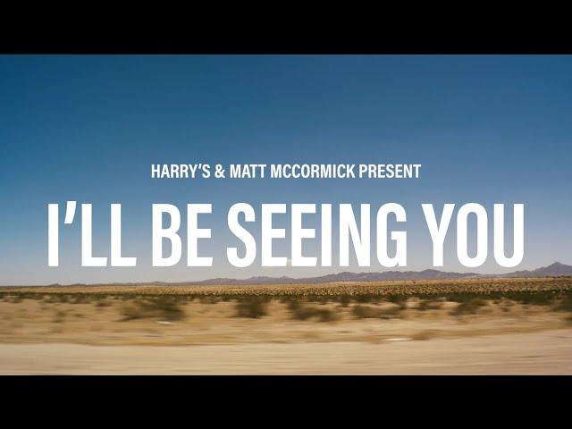 Harry's x Matt McCormick: I'll Be Seeing You