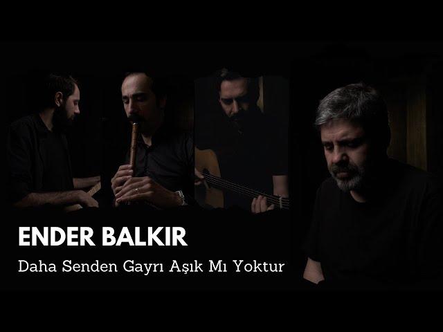 Ender Balkır _ Daha Senden Gayrı Aşık Mı Yoktur