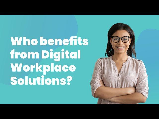 Who benefits from digital workplace solutions?
