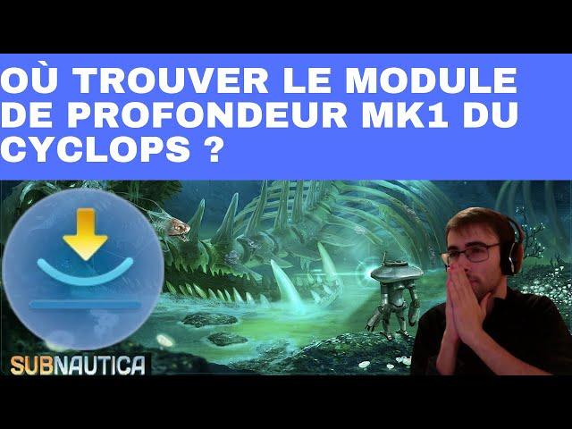 SUBNAUTICA : EMPLACEMENT / LOCALISATION / COMMENT / OÙ TROUVER MODULE DE PROFONDEUR MK1 DU CYCLOPS ?