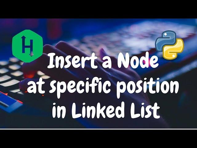 110 - Insert a node at a specific position in a linked list | Linked List | Python