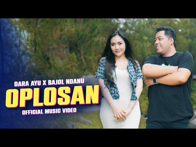 OPLOSAN - Dara Ayu X Bajol Ndanu | Tutupen Botolmu tutupen Oplosanmu (Official Music Video)