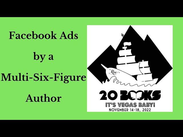 20Books Vegas 2022  Day 3 - Another Look at Facebook Ads by a Multi-Six-Figure Author