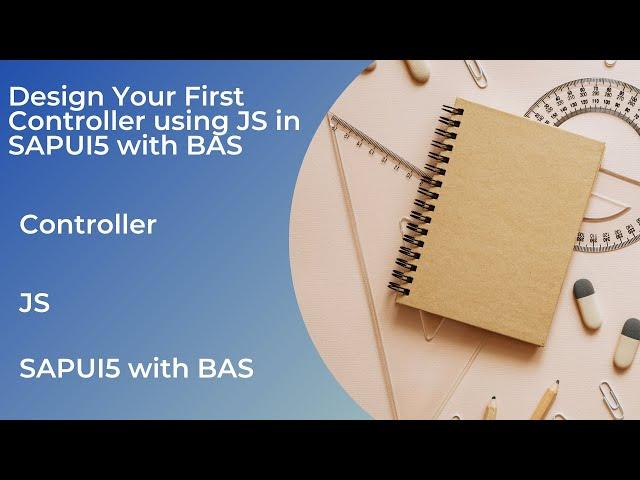 Design Your First Controller in SAPUI5 using JS with BAS | Edu Oceans