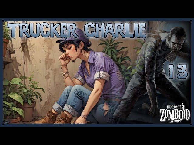 Everyone's Out To Get Me - Trucker Charlie - s1 e13 - Project Zomboid