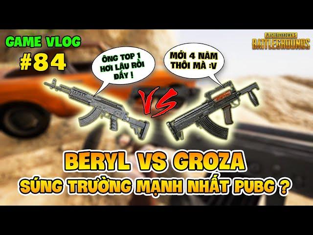 GVlog 84 | BERYL M762 VS GROZA ĐÂU LÀ KHẨU SÚNG TRƯỜNG TẤN CÔNG MẠNH NHẤT PUBG HIỆN NAY ?