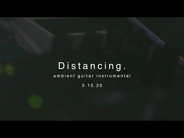 Distancing. - Ambient Guitar Instrumental