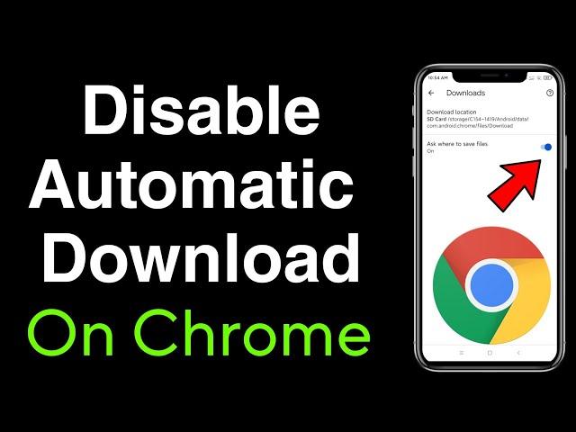 How to disable automatic downloads on chrome - android phone