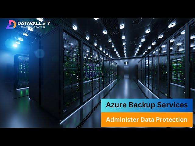 Azure Backup Services | Administer Data Protection | Azure Recovery Service Vaults | Datavalley.ai