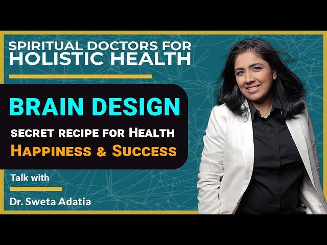 Brain Design | Secret recipe for Health, Happiness & Success | Dr. Sweta Adatia  MD Neurologist