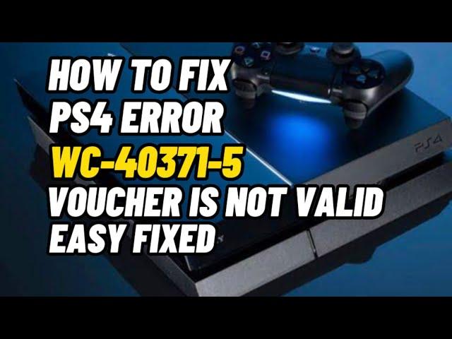 How To Fix PS4 Error Code WC-40371-5 Voucher Is Not Valid In PSN