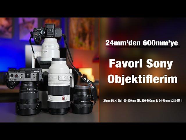 24mm den 600mm ye Favori Sony Objektiflerim Neden Sony Profesyonel Objektifleri Tercih Ettim