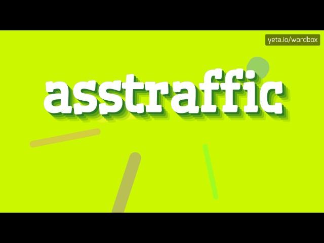 ASSTRAFFIC - HOW TO PRONOUNCE IT!?