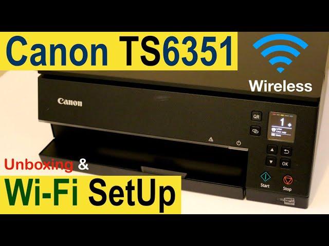 Canon Pixma TS6351 SetUp, Unboxing, Wi-Fi Setup, Wireless Scanning, Wireless Printing !!