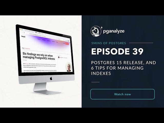 5mins of Postgres E39: Postgres 15 release, and 6 tips for managing indexes