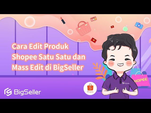 2-13. Cara Edit Produk Shopee Satu Satu dan Mass Edit di BigSeller