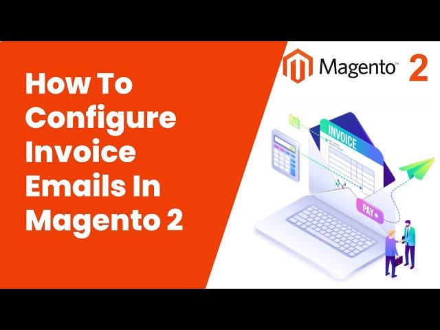 How To Configure Invoice Emails In Magento 2 | Magento Tutorial