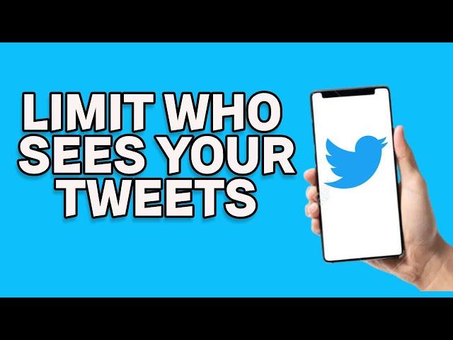 How to limit who can see your Tweets