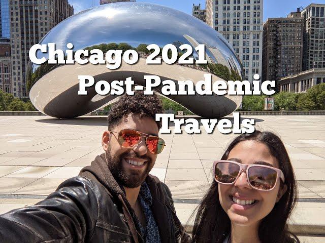 Chicago 2021 Post-Pandemic Travels: Top Things to do!