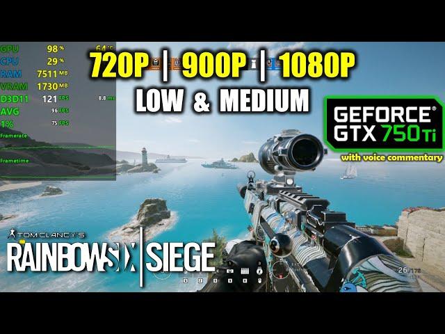 GTX 750 Ti | Rainbow Six Siege - 1080p, 900p, 720p - Low & Medium