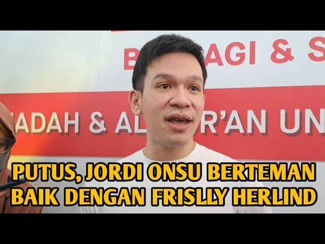 PUTUS, JORDI ONSU BERTEMAN BAIK DENGAN FRISLLY HERLIND