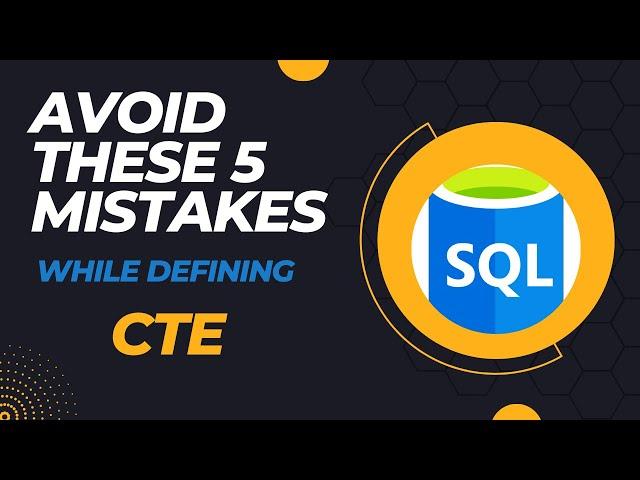 SQL CTE | Follow these 5 Rules while Creating a CTE (Avoid these mistakes !)