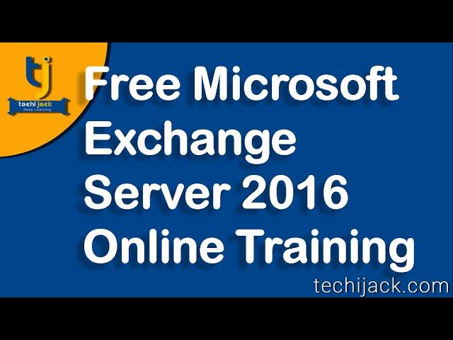 Microsoft Exchange Server 2016 Online Training | Exchange Free Tutorial