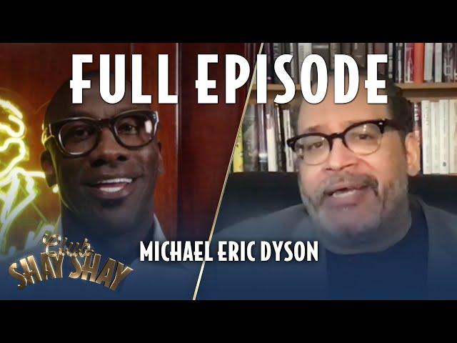 Michael Eric Dyson FULL EPISODE | EPISODE 7 | CLUB SHAY SHAY