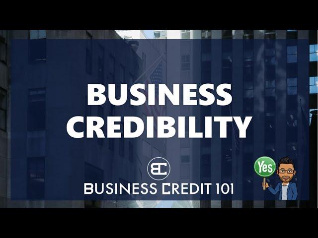 BUSINESS CREDIBILITY Is your business legitimate in the eyes of lenders and business credit bureaus?