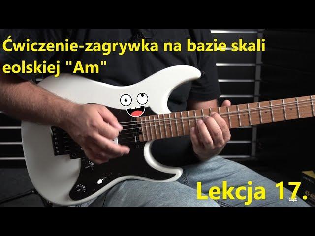 Skale modalne. Eolska "Am", ćwiczenie-zagrywka. cz. 2 Lekcja 17 - guitarcenter.pl